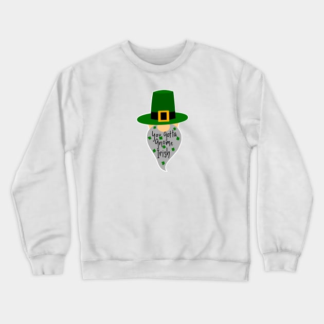 You Gotta Gnome Irish Crewneck Sweatshirt by Amy Fulcher Designs